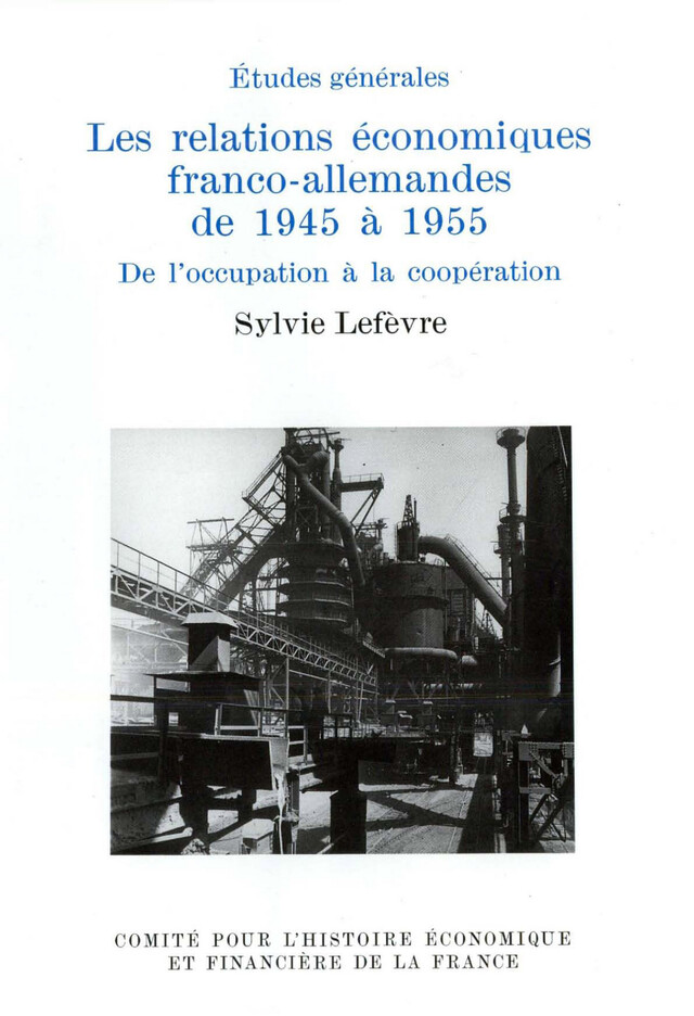 Les relations économiques franco-allemandes de 1945 à 1955 - Sylvie Lefèvre - Institut de la gestion publique et du développement économique