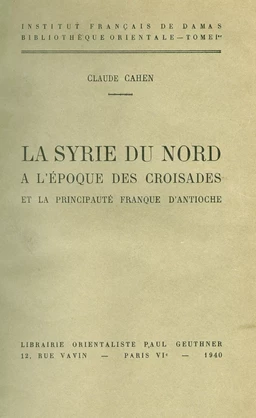 La Syrie du nord à l’époque des croisades et la principauté franque d’Antioche