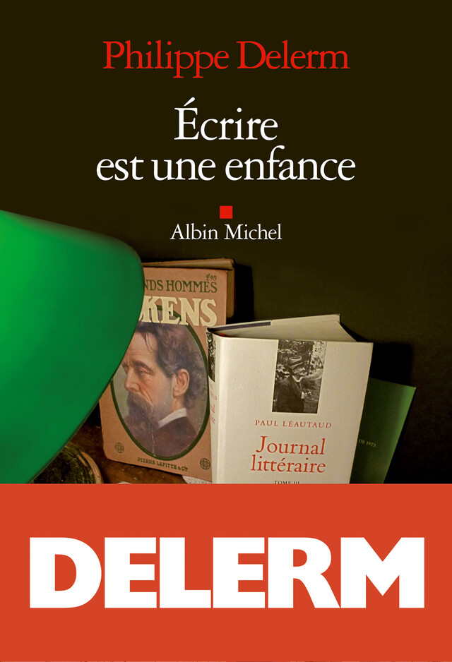 Ecrire est une enfance - Philippe Delerm - Albin Michel