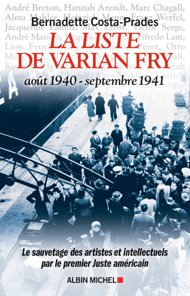 La Liste de Varian Fry (Août 1940 – septembre 1941) - Bernadette Costa-Prades - Albin Michel