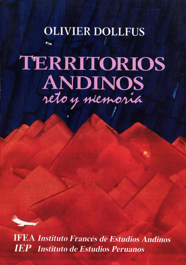 Territorios andinos: reto y memoria - Olivier Dollfus - Institut français d’études andines