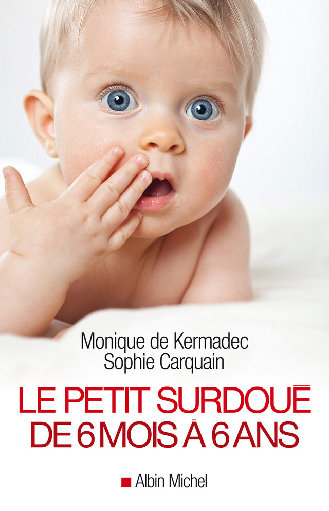 Le Petit Surdoué de 6 mois à 6 ans - Monique de Kermadec, Sophie Carquain - Albin Michel