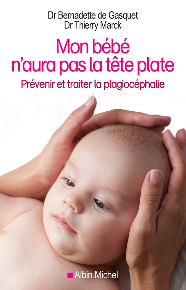 Mon bébé n'aura pas la tête plate - Bernadette de Gasquet, Thierry Marck - Albin Michel