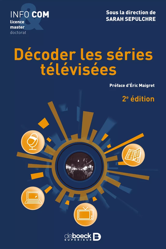 Décoder les séries télévisées - Sarah Sepulchre, Éric Maigret,  Collectif - De Boeck Supérieur