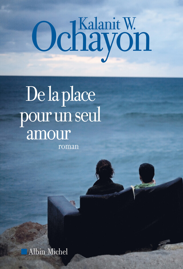 De la place pour un seul amour - Kalanit W. Ochayon - Albin Michel