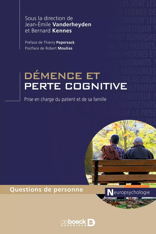 Démence et perte cognitive : Prise en charge du patient et de sa famille - Robert MOULIAS, Bernard Kennes, Jean-Emile Vanderheyden - De Boeck Supérieur