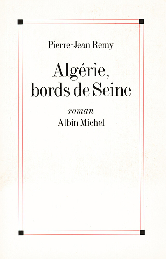 Algérie, bords de Seine - Pierre-Jean Remy - Albin Michel