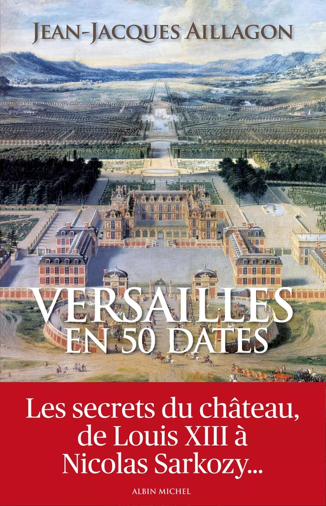 Versailles en 50 dates - Jean-Jacques Aillagon - Albin Michel