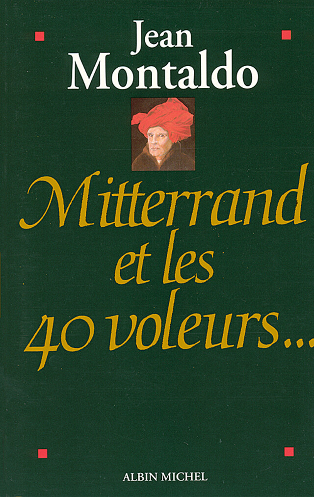 Mitterrand et les 40 voleurs - Jean Montaldo - Albin Michel