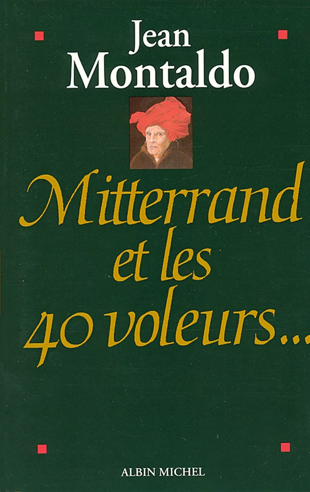 Mitterrand et les 40 voleurs - Jean Montaldo - Albin Michel