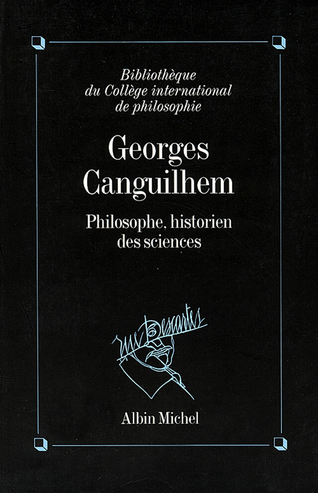 Georges Canguilhem, philosophe, historien des sciences -  Collectif - Albin Michel