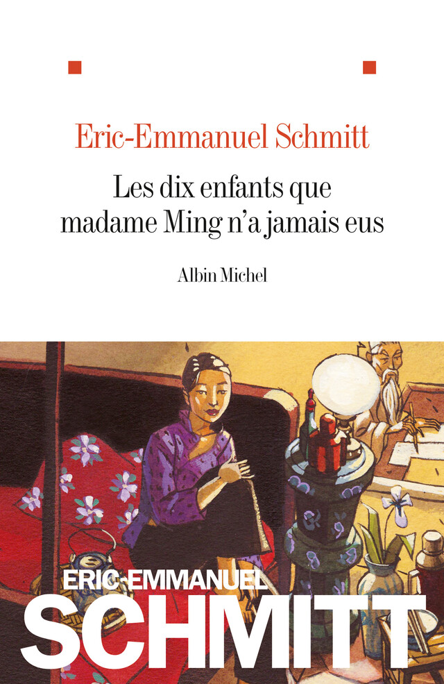 Les Dix enfants que madame Ming n'a jamais eus - Eric-Emmanuel Schmitt - Albin Michel