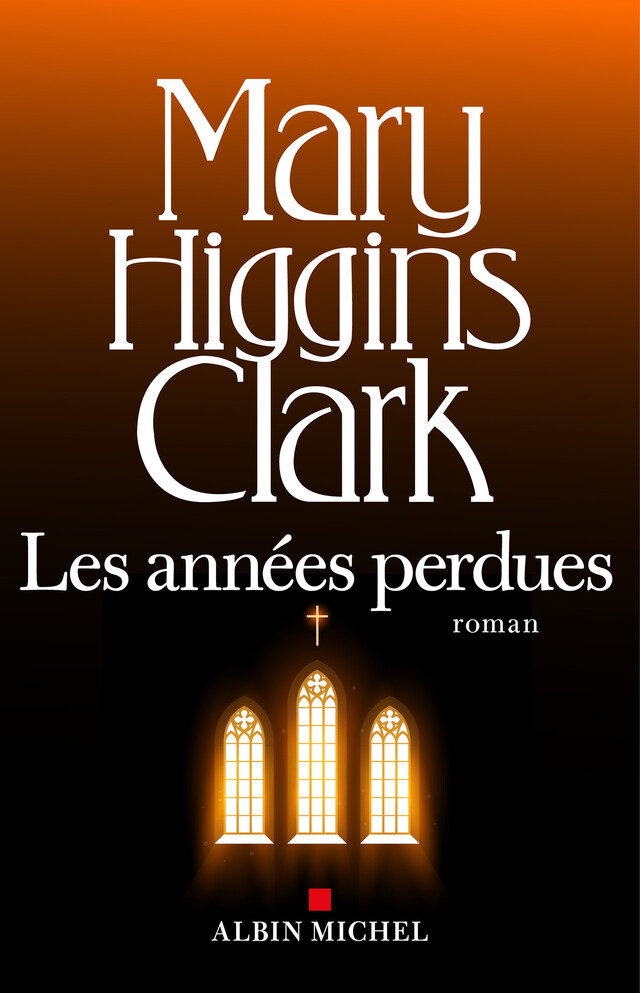 Les Années perdues - Mary Higgins Clark - Albin Michel