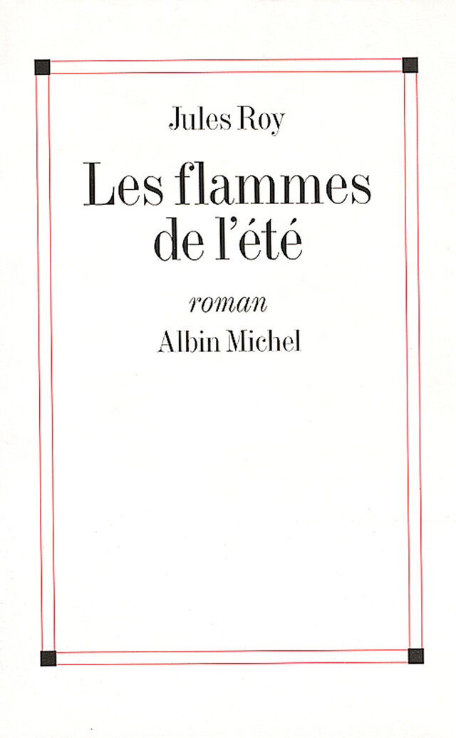 Les Flammes de l'été - Jules Roy - Albin Michel