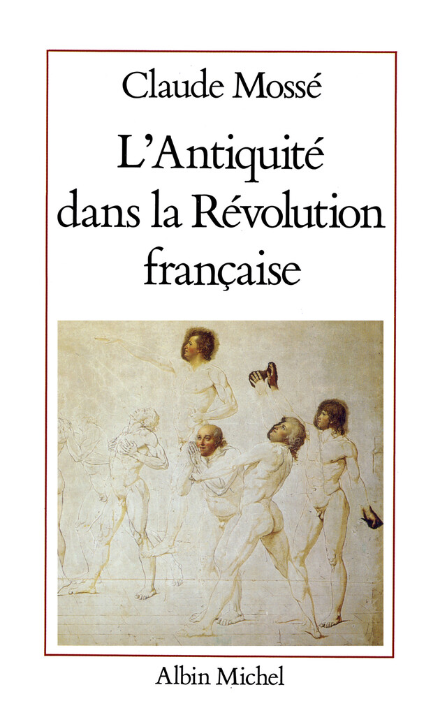 L'Antiquité dans la Révolution française - Claude Mossé - Albin Michel