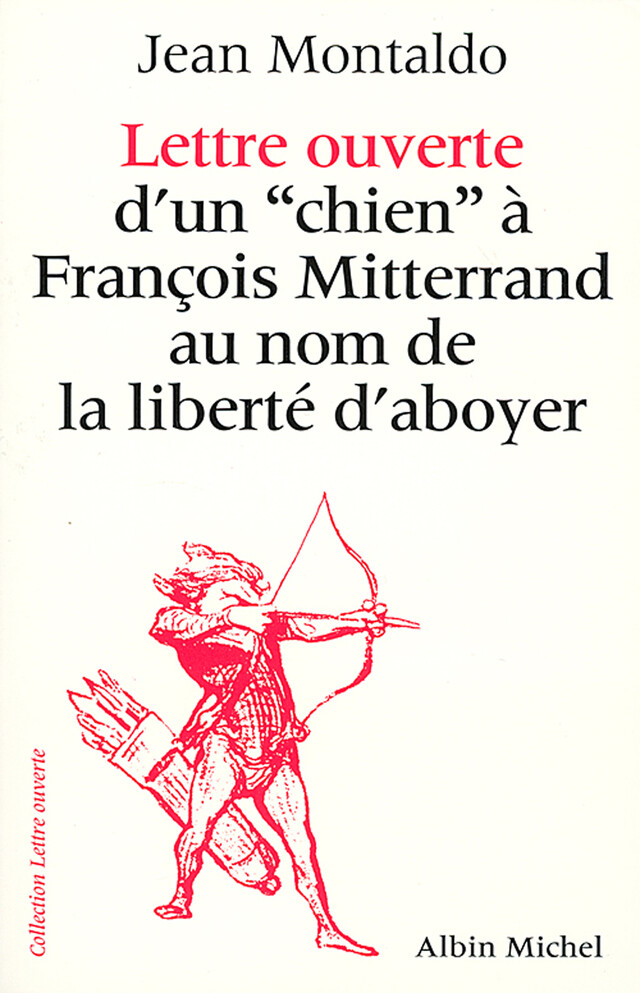 Lettre ouverte d'un «chien» à François Mitterrand au nom de la liberté d'aboyer - Jean Montaldo - Albin Michel