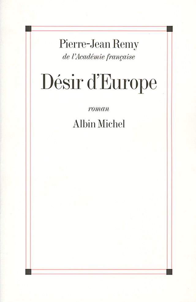 Désir d'Europe - Pierre-Jean Remy - Albin Michel