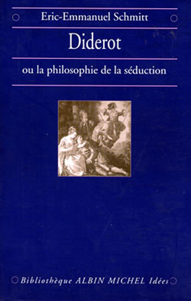 Diderot ou la Philosophie de la séduction - Éric-Emmanuel Schmitt - Albin Michel
