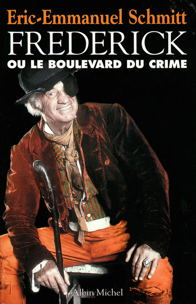 Frédérick ou le Boulevard du crime - Eric-Emmanuel Schmitt - Albin Michel