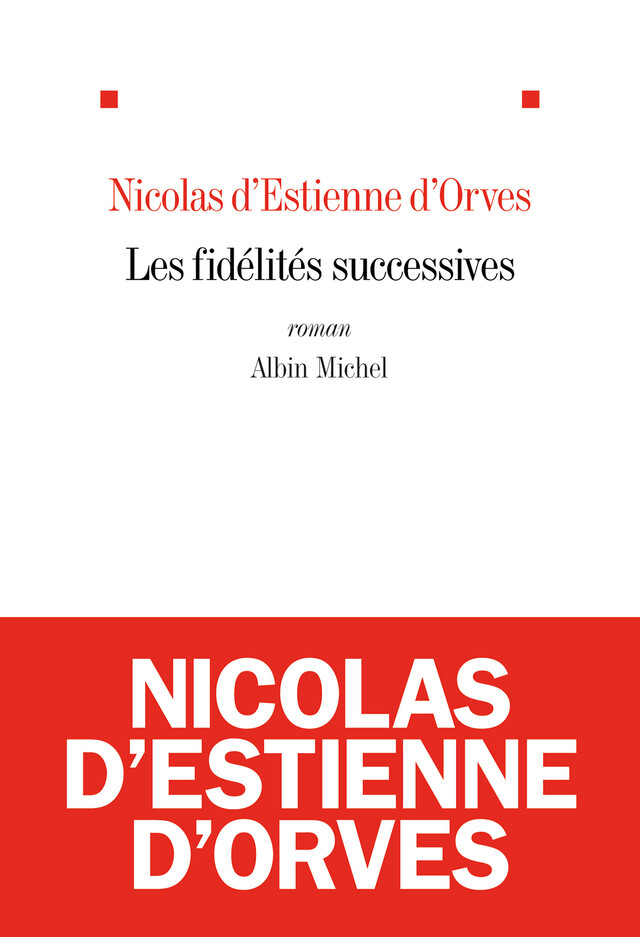 Les Fidélités successives - Nicolas d'Estienne d'Orves - Albin Michel