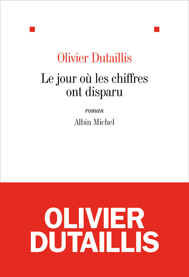 Le Jour où les chiffres ont disparu - Olivier Dutaillis - Albin Michel