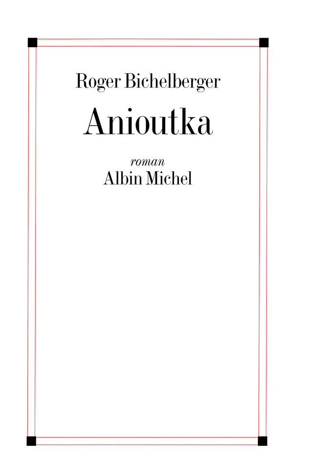 Anioutka - Roger Bichelberger - Albin Michel
