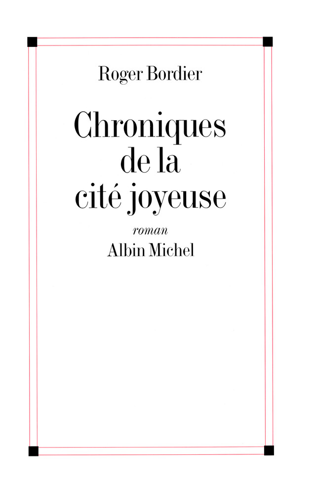 Chroniques de la cité joyeuse - Roger Bordier - Albin Michel