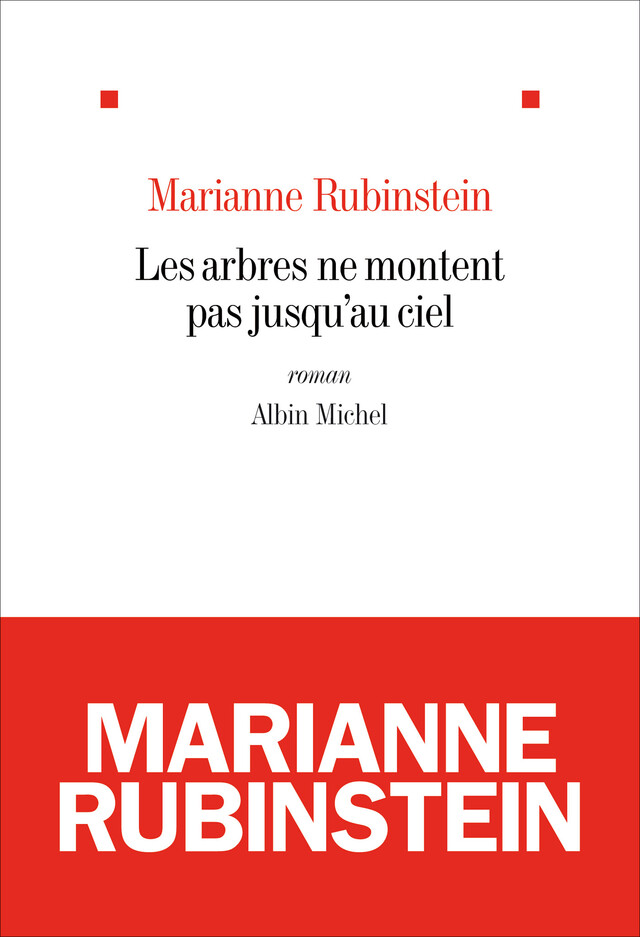 Les Arbres ne montent pas jusqu'au ciel - Marianne Rubinstein - Albin Michel