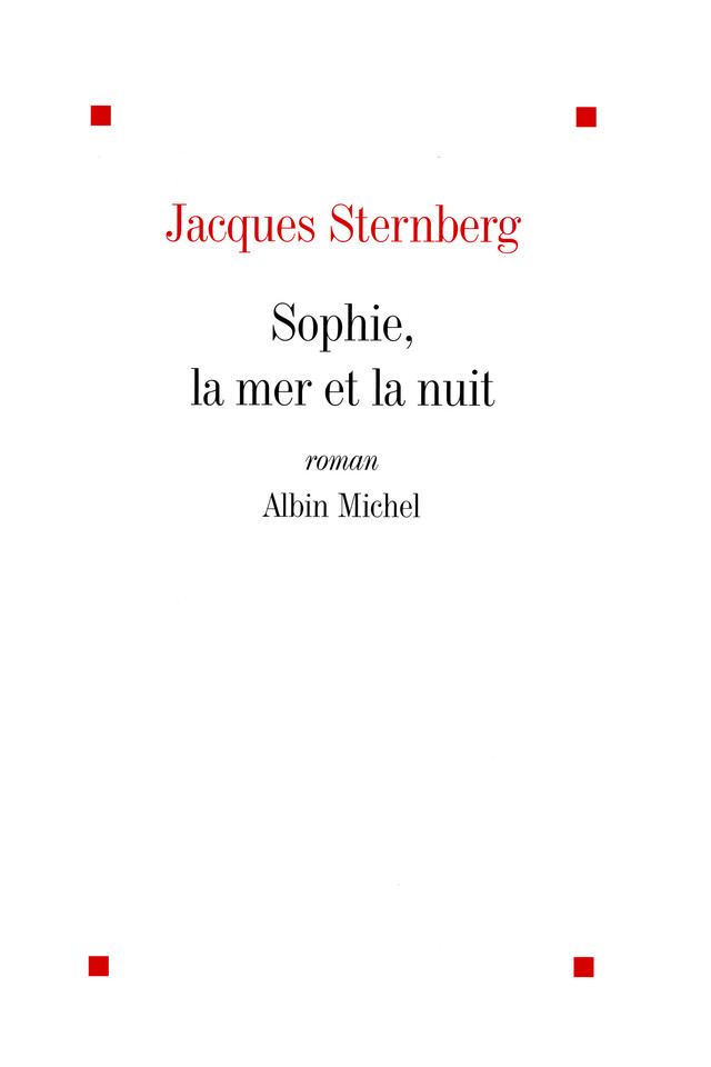 Sophie, la mer et la nuit - Jacques Sternberg - Albin Michel