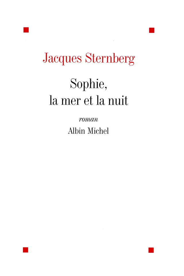 Sophie, la mer et la nuit - Jacques Sternberg - Albin Michel
