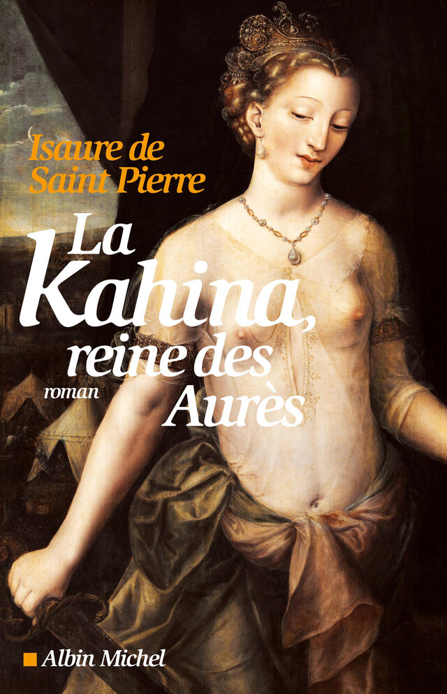 La Kahina, reine des Aurès - Isaure Saint de Pierre - Albin Michel