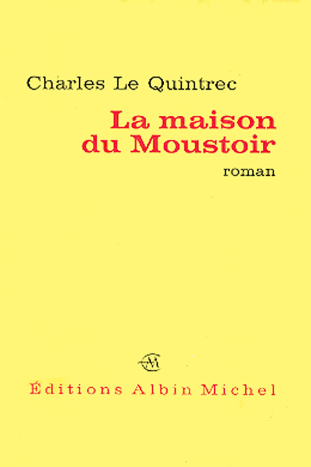 La Maison du Moustoir - Charles le Quintrec - Albin Michel