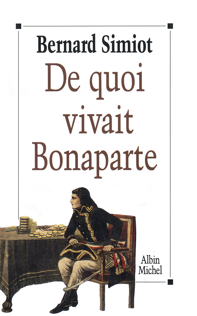 De quoi vivait Bonaparte ? - Bernard Simiot - Albin Michel