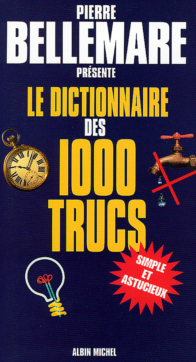 Le Dictionnaire des 1000 trucs - Pierre Bellemare - Albin Michel