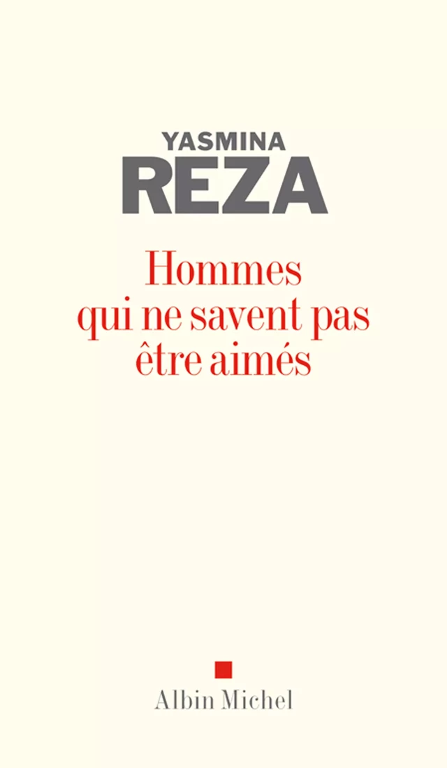 Hommes qui ne savent pas être aimés - Yasmina Reza - Albin Michel