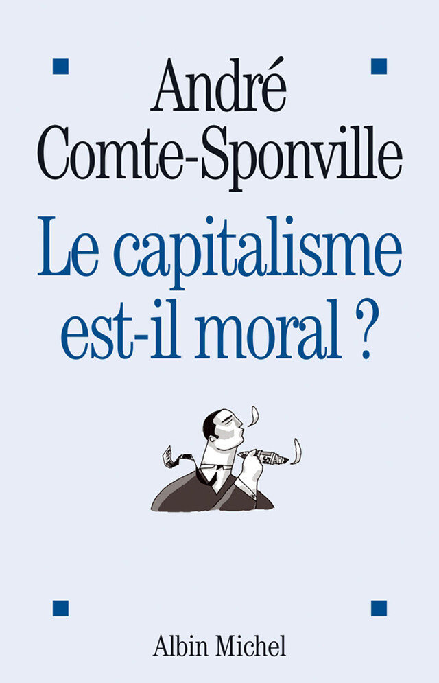 Le Capitalisme est-il moral ? - André Comte-Sponville - Albin Michel