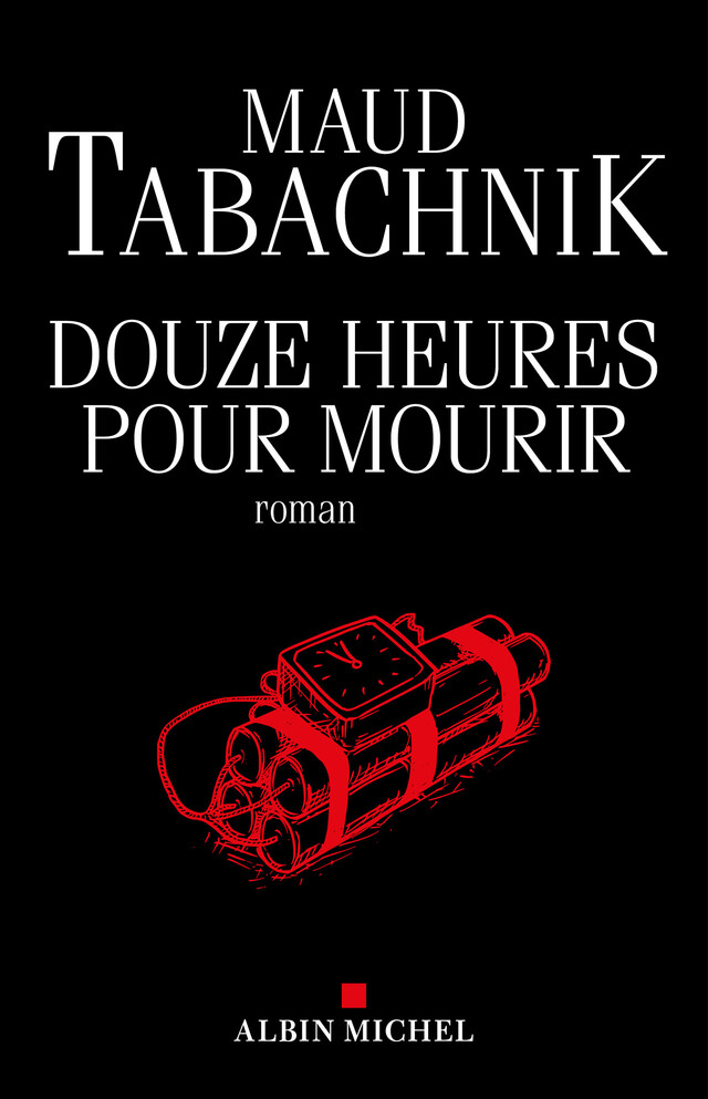 Douze Heures pour mourir - Maud Tabachnik - Albin Michel