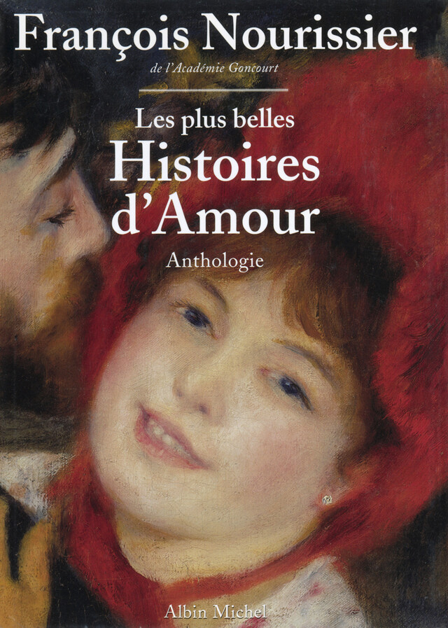 Les Plus belles histoires d'amour de la littérature française - François Nourissier - Albin Michel