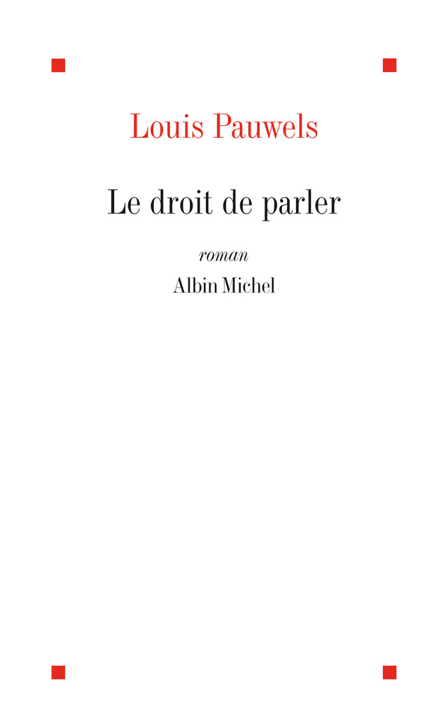 Le Droit de parler - Louis Pauwels - Albin Michel