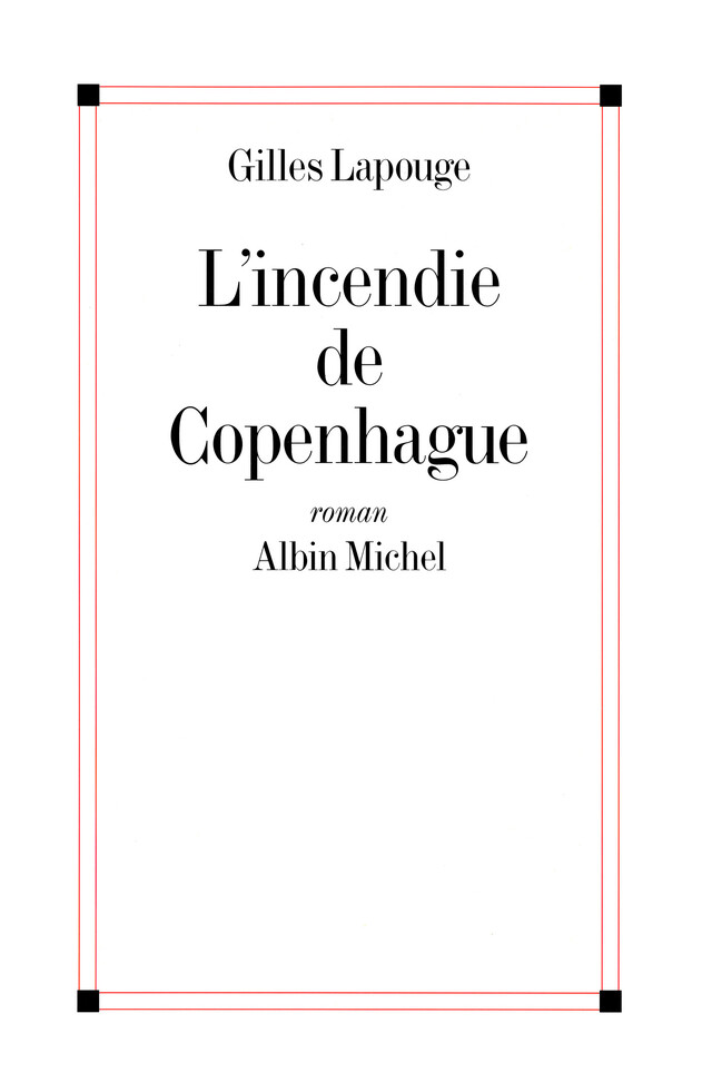 L'Incendie de Copenhague - Gilles Lapouge - Albin Michel