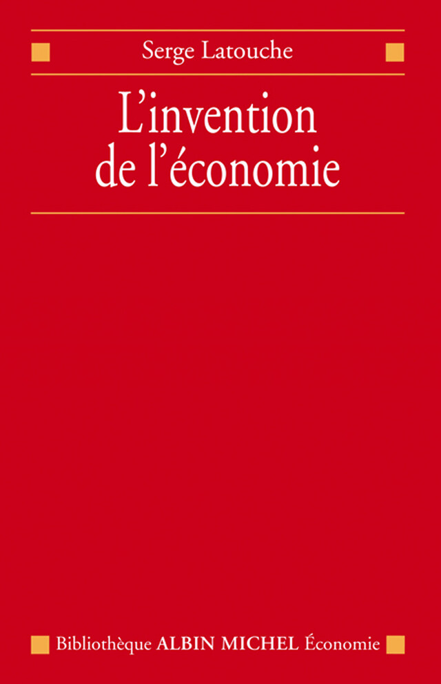 L'Invention de l'économie - Serge Latouche - Albin Michel