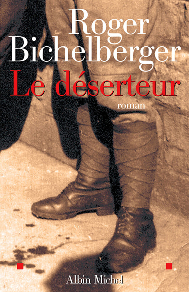 Le Déserteur - Roger Bichelberger - Albin Michel