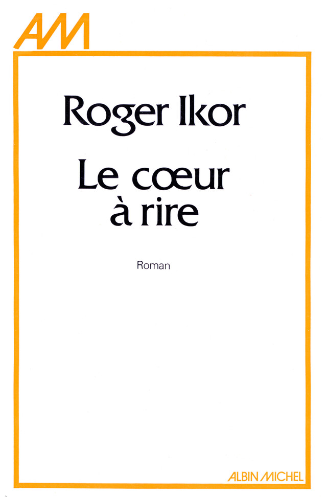 Le Coeur à rire - Roger Ikor - Albin Michel