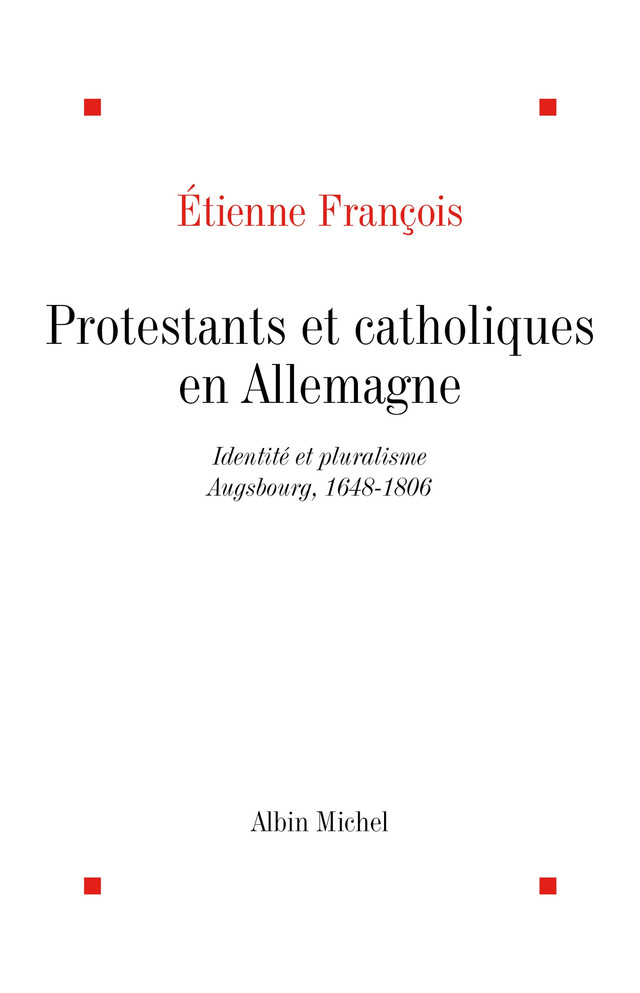 Protestants et catholiques en Allemagne - Etienne François - Albin Michel