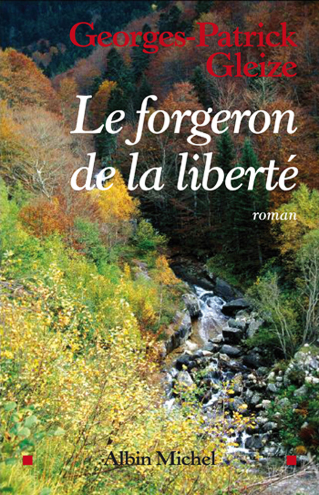 Le Forgeron de la liberté - Georges-Patrick Gleize - Albin Michel