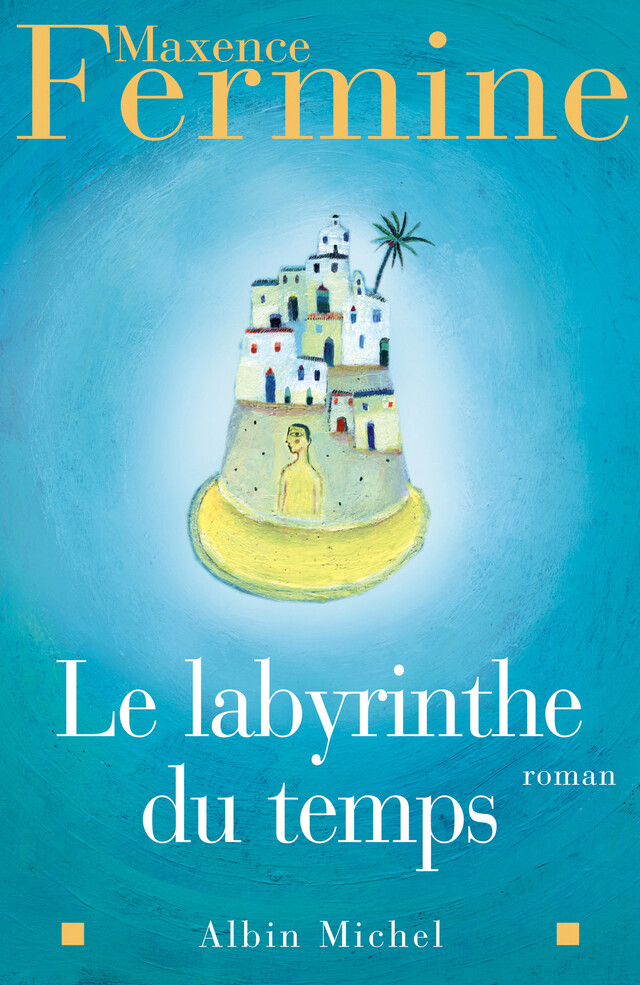 Le Labyrinthe du temps - Maxence Fermine - Albin Michel