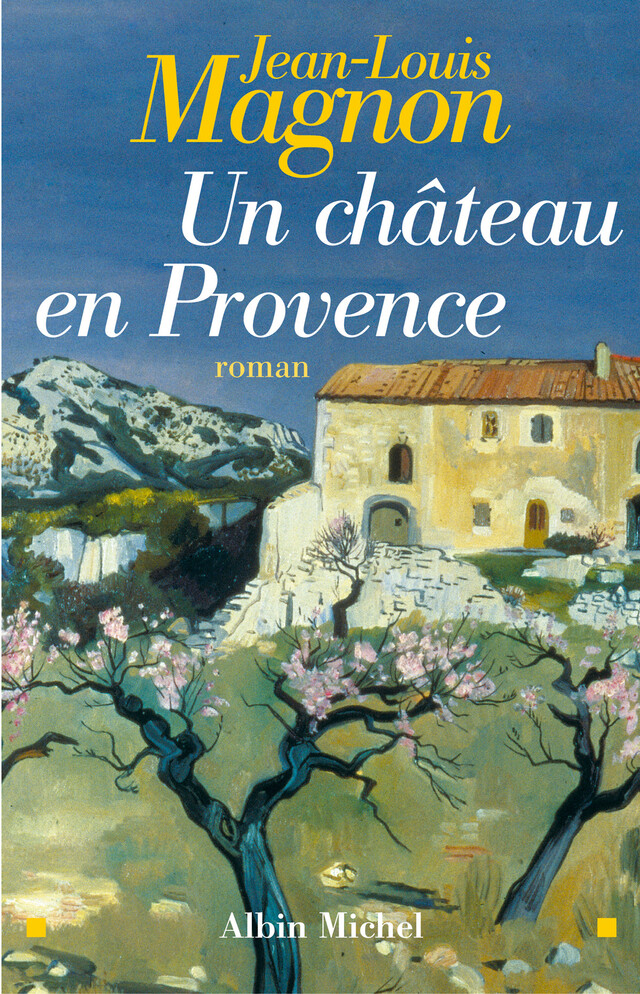 Un Château en Provence - Jean-Louis Magnon - Albin Michel