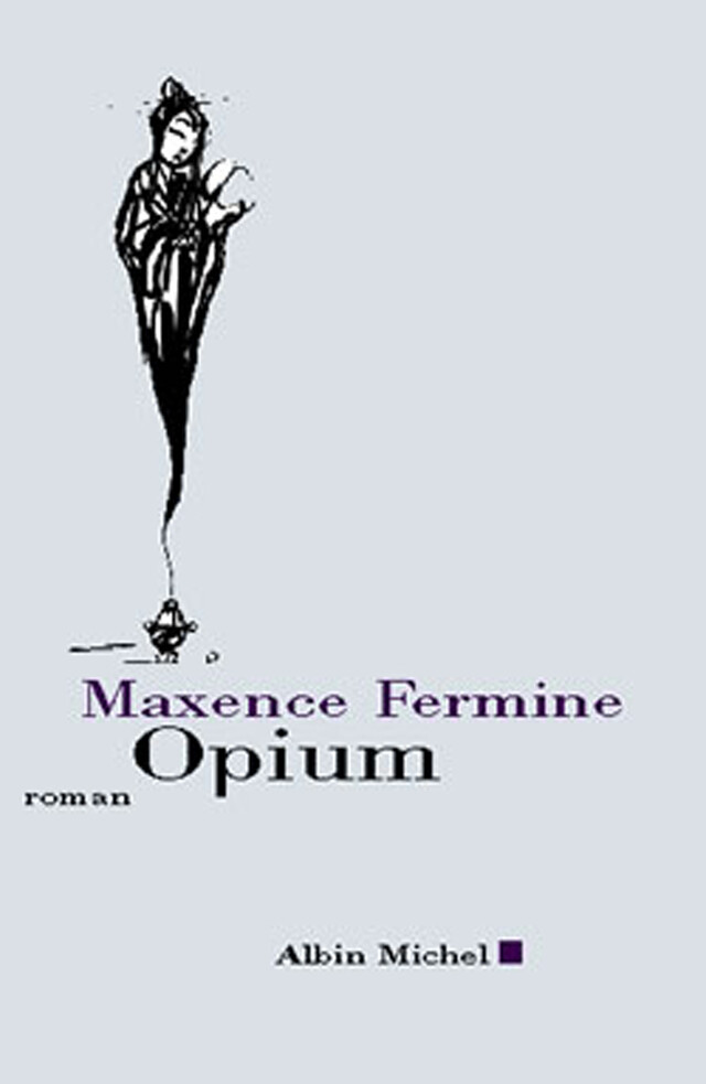 Opium - Maxence Fermine - Albin Michel