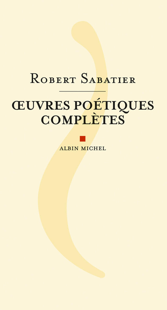 Oeuvres poétiques complètes - Robert Sabatier - Albin Michel