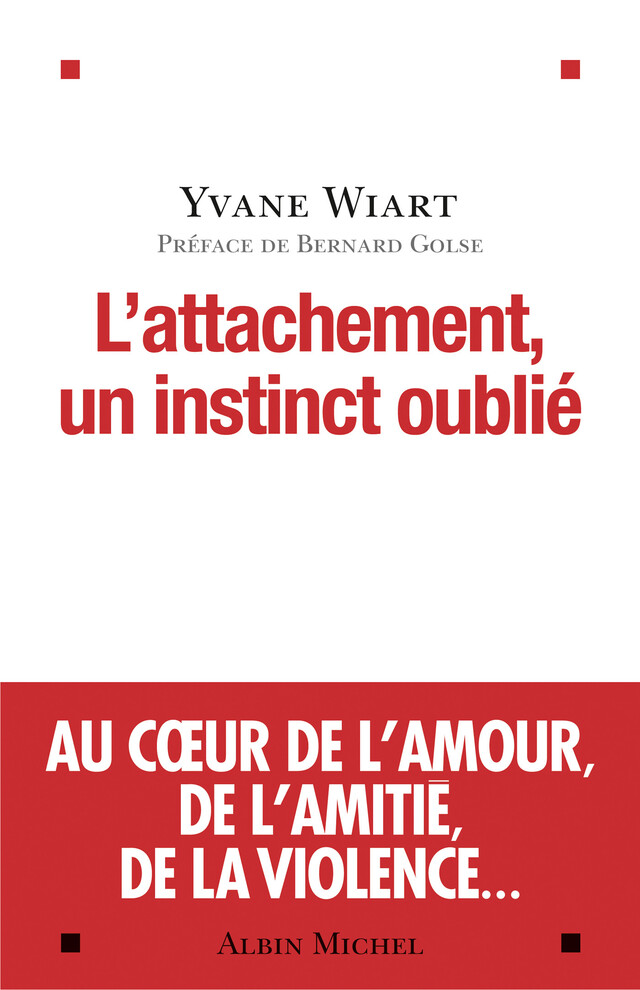L'Attachement, un instinct oublié - Yvane Wiart - Albin Michel